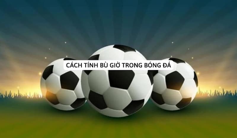 Cách tính bù giờ chuẩn xác