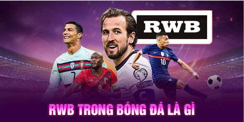 Nhiệm vụ của cầu thủ RWB là gì